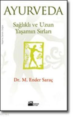 Ayurveda Saglikli Ve Uzun Yasamin Sirlari M Ender Sarac 9786050904710 Kitap Garantikitap Com