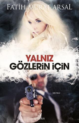 Yalniz Gozlerin Icin Fatih Murat Arsal 9786055358310 Kitap Garantikitap Com