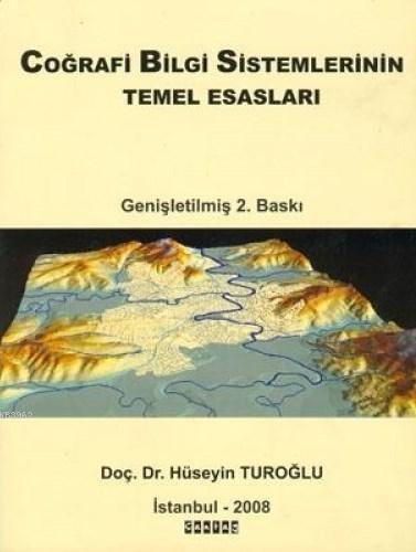 Cografi Bilgi Sistemlerinin Temel Esaslari Huseyin Turoglu 9789759060510 Kitap Garantikitap Com