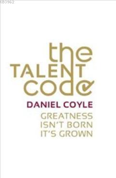 Talent Code Unlocking The Secret Of Skill In Maths Art Music Sport And Just About Daniel Coyle 9780099519850 Kitap Garantikitap Com