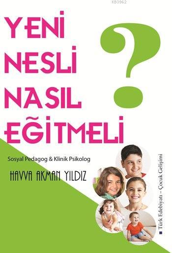 Yeni Nesil Nasil Egitilmeli Havva Akman Yildiz 9786054982370 Kitap Garantikitap Com