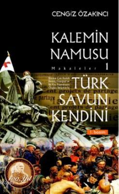 Kalemin Namusu 1 Turk Savun Kendini Cengiz Ozakinci 9789758410880 Kitap Garantikitap Com