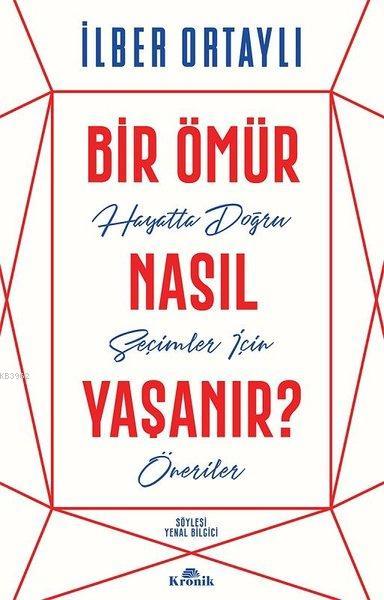 Bir Ömür Nasıl Yaşanır?; Hayatta Doğru Seçimler İçin Öneriler