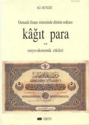 Kagit Para Ve Sosyo Ekonomik Etkileri Osmanli Finans Sistemi Donum Noktasi Ali Akyildiz 9789757622390 Kitap Garantikitap Com