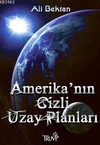 Amerika Nin Gizli Uzay Planlari Ali Bektan 9789944212090 Kitap Garantikitap Com