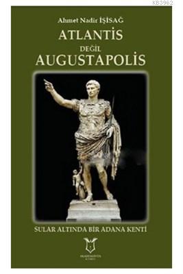 Atlantis Degil Augustapolis Sular Altinda Bir Adana Kenti Ahmet Nadir Isisag 9786052396001 Kitap Garantikitap Com