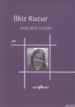Ama Ben Ilkizim Ilkiz Kucur 9786056183201 Kitap Garantikitap Com