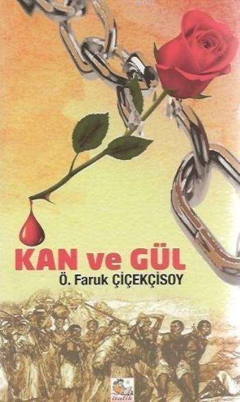 Kan Ve Gul O Faruk Ciceksoy 9789750120701 Kitap Garantikitap Com