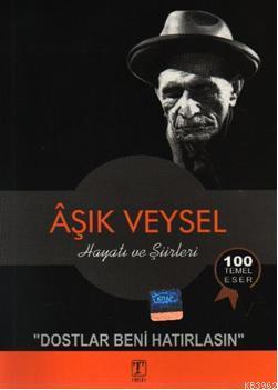 Asik Veysel Hayati Ve Siirleri Dostlar Beni Hatirlasin H Ali Kucukakin 9786055948511 Kitap Garantikitap Com
