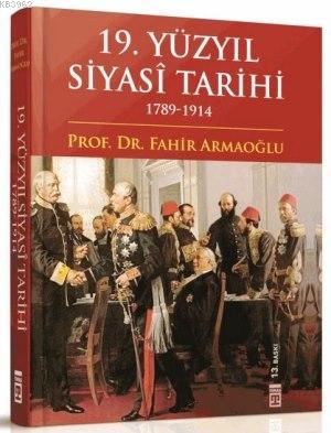 19 Yuzyil Siyasi Tarihi 1789 1914 Ciltli Fahir Armaoglu 9786050811902 Kitap Garantikitap Com