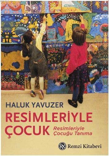Resimleriyle Cocuk Resimleriyle Cocugu Tanima Haluk Yavuzer 9789751400802 Kitap Garantikitap Com