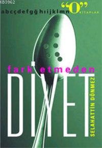 Fark Etmeden Diyet Selahattin Donmez 9789756287002 Kitap Garantikitap Com
