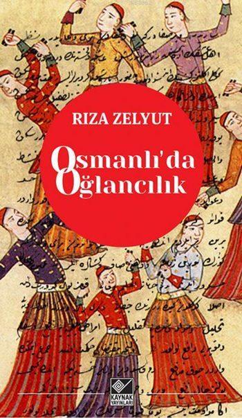 Osmanli Da Oglancilik Riza Zelyut 9786051820422 Kitap Garantikitap Com