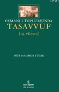 Osmanli Toplumunda Tasavvuf 19 Yuzyil Hur Mahmut Yucer 9799755743522 Kitap Garantikitap Com