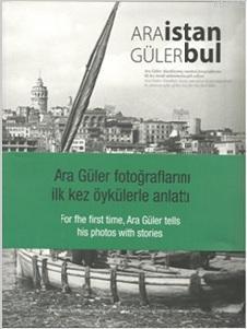 Istanbul Ara Guler Fotograflarini Ilk Kez Oykulerle Anlatti Ara Guler 9786058881303 Kitap Garantikitap Com