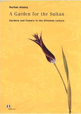 Hasbahce Ciltli Osmanli Kulturunde Bahce Ve Cicek Nurhan Atasoy 9789757710110 Kitap Garantikitap Com