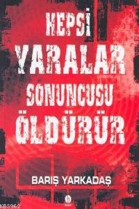 Hepsi Yaralar Sonuncusu Oldurur Baris Yarkadas 9769756207033 Kitap Garantikitap Com