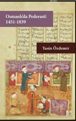 Osmanli Da Pederasti 1451 1839 Yasin Ozdemir 9786057884633 Kitap Garantikitap Com