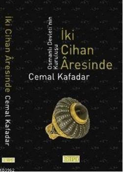 Iki Cihan Aresinde Osmanli Devletinin Kurulusu Cemal Kafadar 9789944722933 Kitap Garantikitap Com