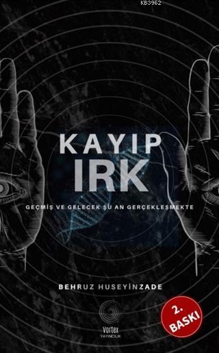 Kayip Irk Gecmis Ve Gelecek Suan Gerceklesmekte Behruz Huseyinzade 9786058045804 Kitap Garantikitap Com