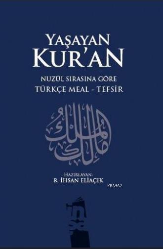 Yasayan Kur An Nuzul Sirasina Gore Turkce Meal Tefsir Recep Ihsan Eliacik 9786058800304 Kitap Garantikitap Com