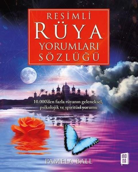 Resimli Ruya Yorumlari Sozlugu 10 000 Den Fazla Ruyanin Geleneksel Psikolojik Ve Spirituel Yorumu Pamela Ball 9786059709804 Kitap Garantikitap Com