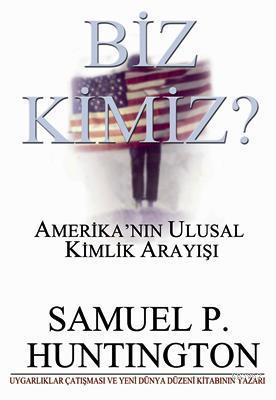 Biz Kimiz Amerikanin Ulusal Kimlik Arayisi Samuel P Huntington 9789758828104 Kitap Garantikitap Com