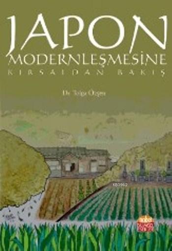 Japon Modernlesmesine Kirsaldan Bakis Tolga Ozsen 9786059663144 Kitap Garantikitap Com
