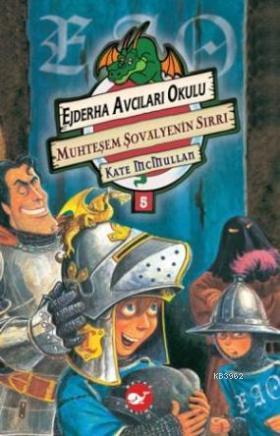 Ejderha Avcilari Okulu 5 Muhtesem Sovalyenin Sirri Kate Mcmullan 9789759990305 Kitap Garantikitap Com
