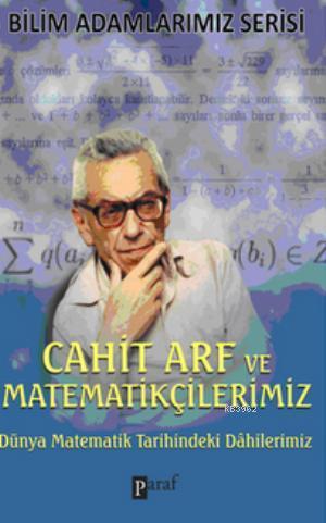 Cahit Arf Ve Matematikcilerimiz Dunya Matematik Tarihindeki Dahilerimiz Ali Kuzu 9786055218355 Kitap Garantikitap Com