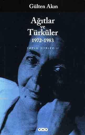 Agitlar Ve Turkuler 1972 1983 Toplu Siirler Ii Gulten Akin 9789750808555 Kitap Garantikitap Com