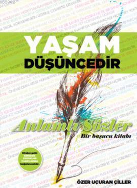 Yasam Dusuncedir Anlamli Sozler Bir Basucu Kitabi Ozer Ucuran Ciller 9786056261206 Kitap Garantikitap Com