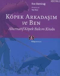 Kopek Arkadasim Ve Ben Alternatif Kopek Bakim Kitabi Ece Demirag 9789756051306 Kitap Garantikitap Com