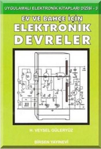 Ev Ve Bahce Icin Elektronik Devreler Uygulamali Elektronik Kitaplar Dizisi 3 H Veysel Guleryuz 9789755113166 Kitap Garantikitap Com