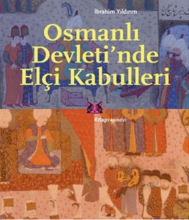 Osmanli Devleti Nde Elci Kabulleri Ibrahim Yildirim 9786051051277 Kitap Garantikitap Com