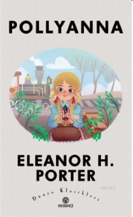 Pollyanna Eleanor H Porter 9786058051577 Kitap Garantikitap Com