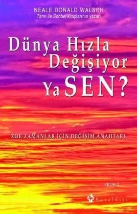 Dunya Hizla Degisiyor Ya Sen Neale Donald Walsch 9789752751477 Kitap Garantikitap Com
