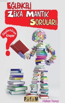Eglenceli Zeka Mantik Sorulari Dusunduren Kitaplar Hakan Yavuz 9786053650508 Kitap Garantikitap Com