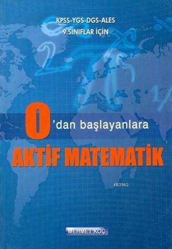 0 Dan Baslayanlara Aktif Matematik Kpss Ygs Dgs Ales Ve 9 Siniflar Icin Mehmet Koc 9786055337308 Kitap Garantikitap Com