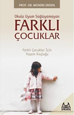 Okula Uyum Saglayamayan Farkli Cocuklar Farkli Cocuklar Icin Yasam Koclugu Munire Erden 9789755096308 Kitap Garantikitap Com