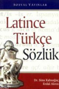 Latince Turkce Sozluk Erdal Alova Sina Kabaagac Sina Kabaagac Erdal Alova 9789757384038 Kitap Garantikitap Com