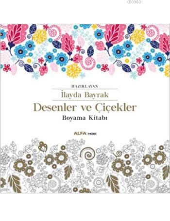 Desenler Ve Cicekler Boyama Kitabi Ilayda Bayrak 9786051711188 Kitap Garantikitap Com