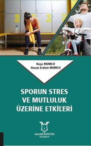 Sporun Stres Ve Mutluluk Uzerine Etkileri Hasan Erdem Mumcu Nese Mumcu 9786052586709 Kitap Garantikitap Com