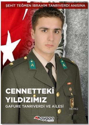 Cennetteki Yildizimiz Sehit Tegmen Ibrahim Tanriverdi Anisina Gafure Tanriverdi 9786059707299 Kitap Garantikitap Com