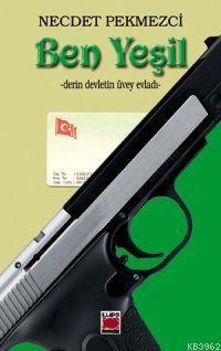 Ben Yesil Derin Devletin Uvey Evladi Necdet Pekmezci 9789756132999 Kitap Garantikitap Com