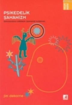 Psikedelik Samanizm Sanrilandirici Bitkilerin Samanist Kullanimi Jim Dekorne 9789756529199 Kitap Garantikitap Com